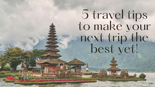 Our tips to help you make your vacation stress-free and super memorable...